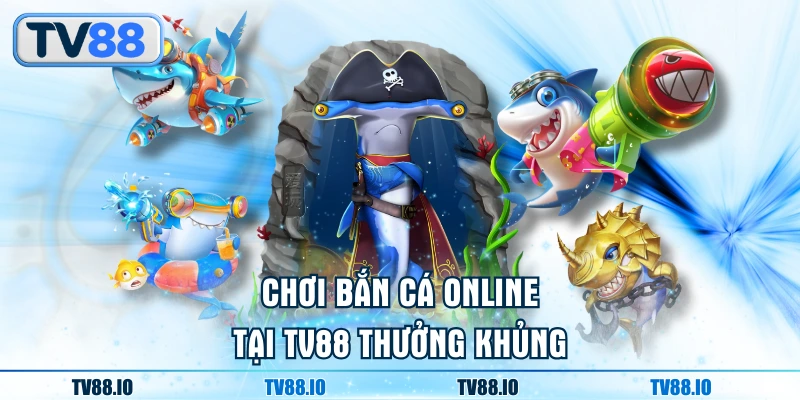 Chơi bắn cá online tại TN88 thưởng khủng