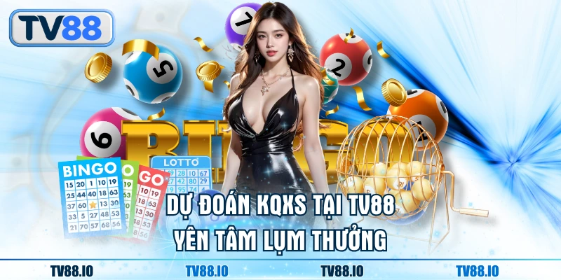 Dự đoán KQXS tại TN88 yên tâm lụm thưởng