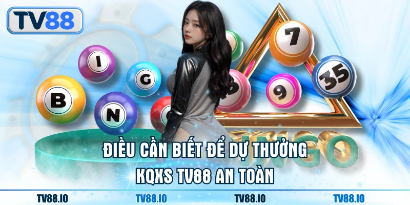 Điều cần biết để dự thưởng KQXS TN88 an toàn