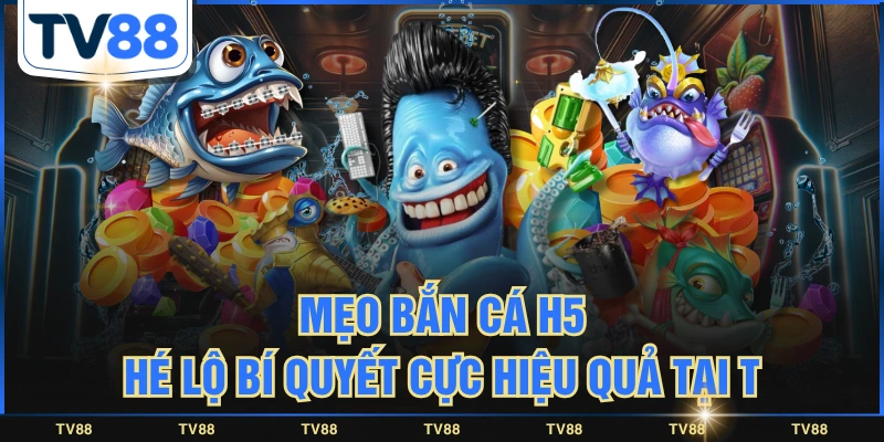 Mẹo Bắn Cá H5